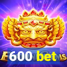 600 bet